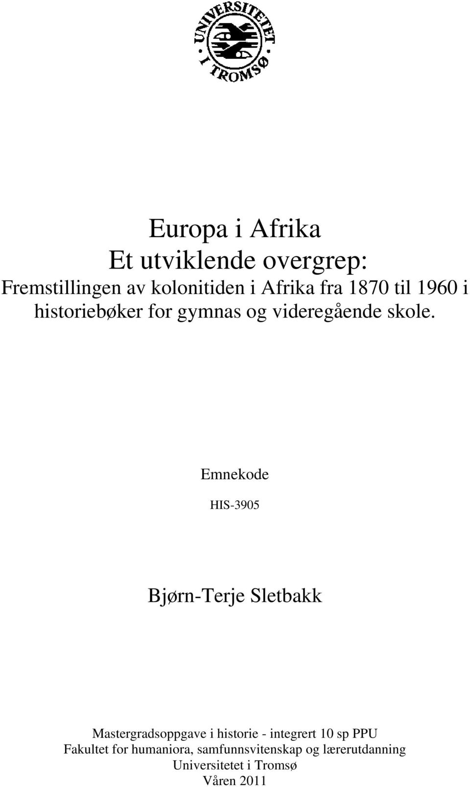 Emnekode HIS-3905 Bjørn-Terje Sletbakk Mastergradsoppgave i historie - integrert