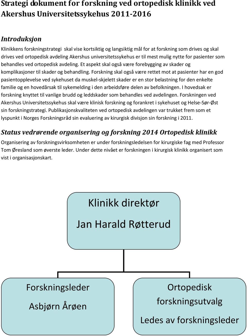 Et aspekt skal også være forebygging av skader og komplikasjoner til skader og behandling.