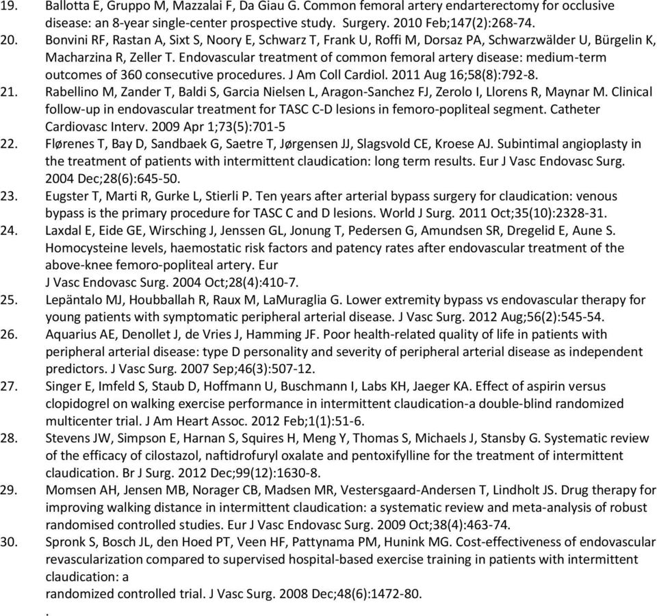 Endovascular treatment of common femoral artery disease: medium-term outcomes of 360 consecutive procedures. J Am Coll Cardiol. 2011 Aug 16;58(8):792-8. 21.