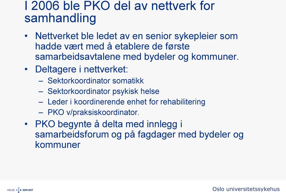 Deltagere i nettverket: Sektorkoordinator somatikk Sektorkoordinator psykisk helse Leder i koordinerende