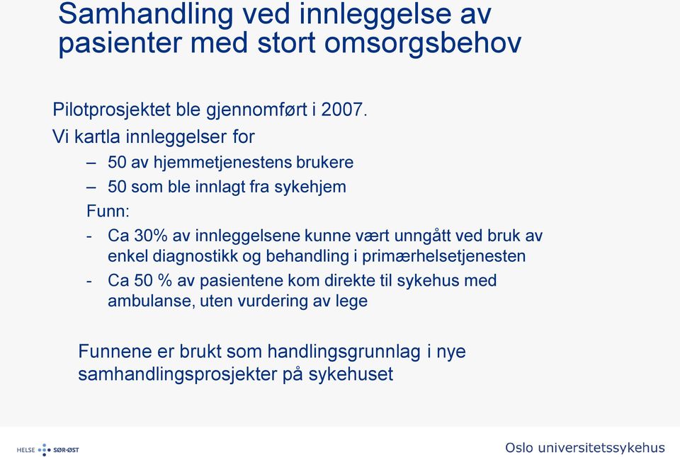 innleggelsene kunne vært unngått ved bruk av enkel diagnostikk og behandling i primærhelsetjenesten - Ca 50 % av