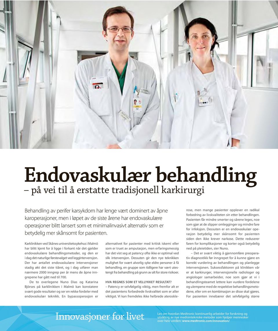 Karklinikken ved Skånes universitetssykehus i Malmö har blitt kjent for å ligge i forkant når det gjelder endovaskulære behandlingsmetoder, og den er i dag det naturlige førstevalget ved
