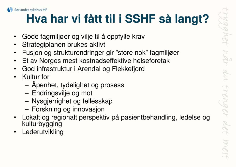 fagmiljøer Et av Norges mest kostnadseffektive helseforetak God infrastruktur i Arendal og Flekkefjord Kultur for