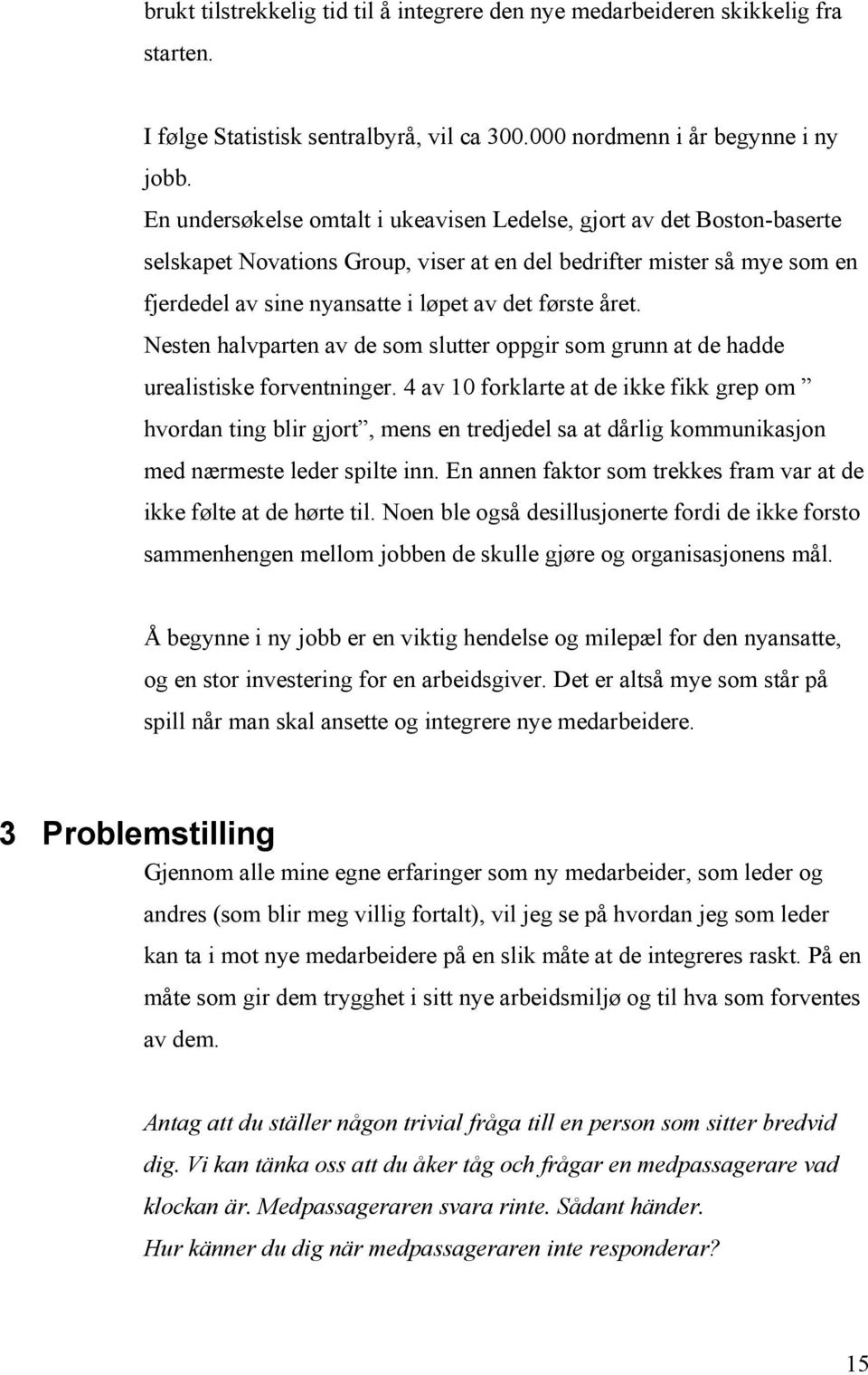 året. Nesten halvparten av de som slutter oppgir som grunn at de hadde urealistiske forventninger.