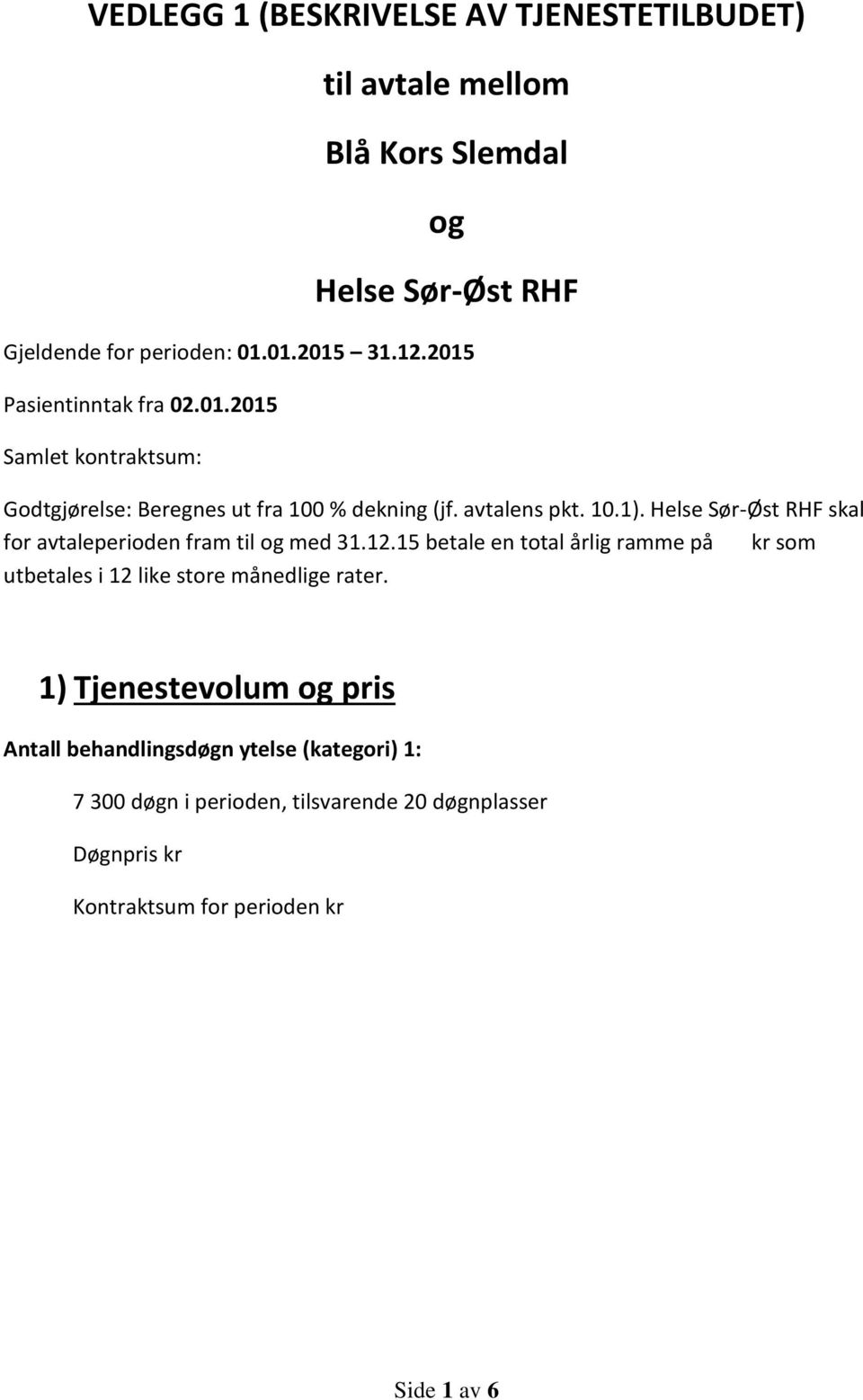 Helse Sør-Øst RHF skal for avtaleperioden fram til og med 31.12.