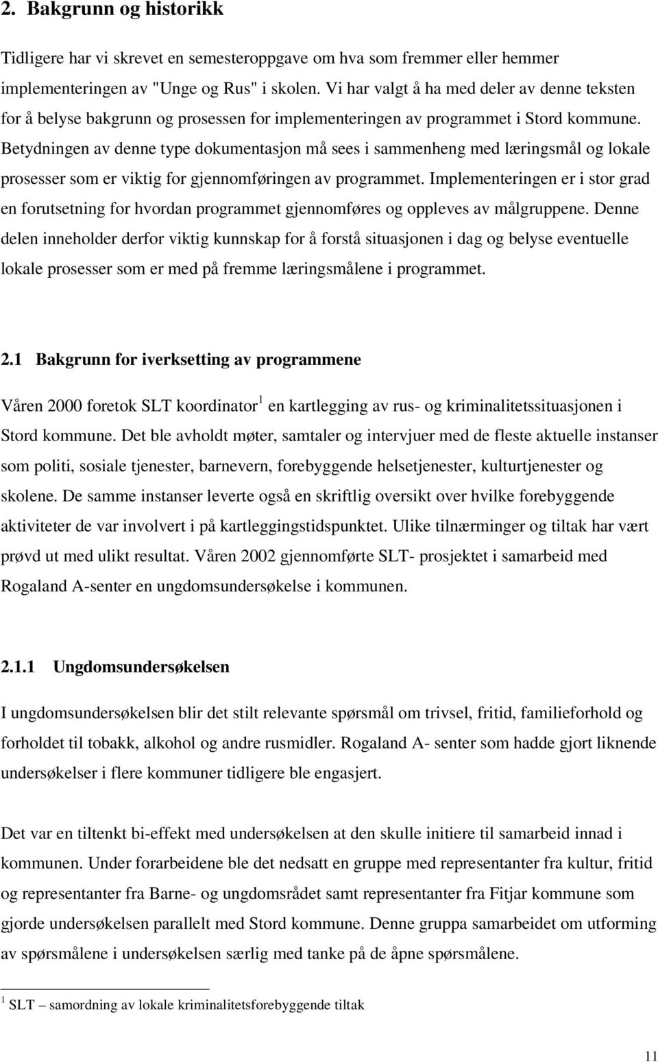 Betydningen av denne type dokumentasjon må sees i sammenheng med læringsmål og lokale prosesser som er viktig for gjennomføringen av programmet.