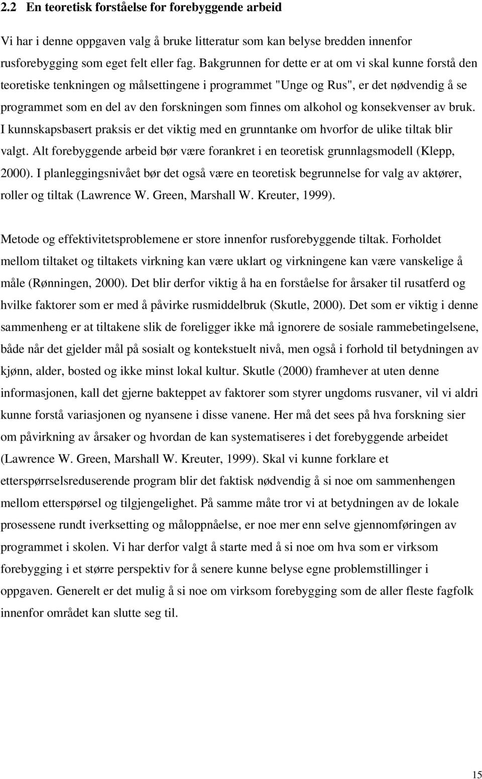 alkohol og konsekvenser av bruk. I kunnskapsbasert praksis er det viktig med en grunntanke om hvorfor de ulike tiltak blir valgt.