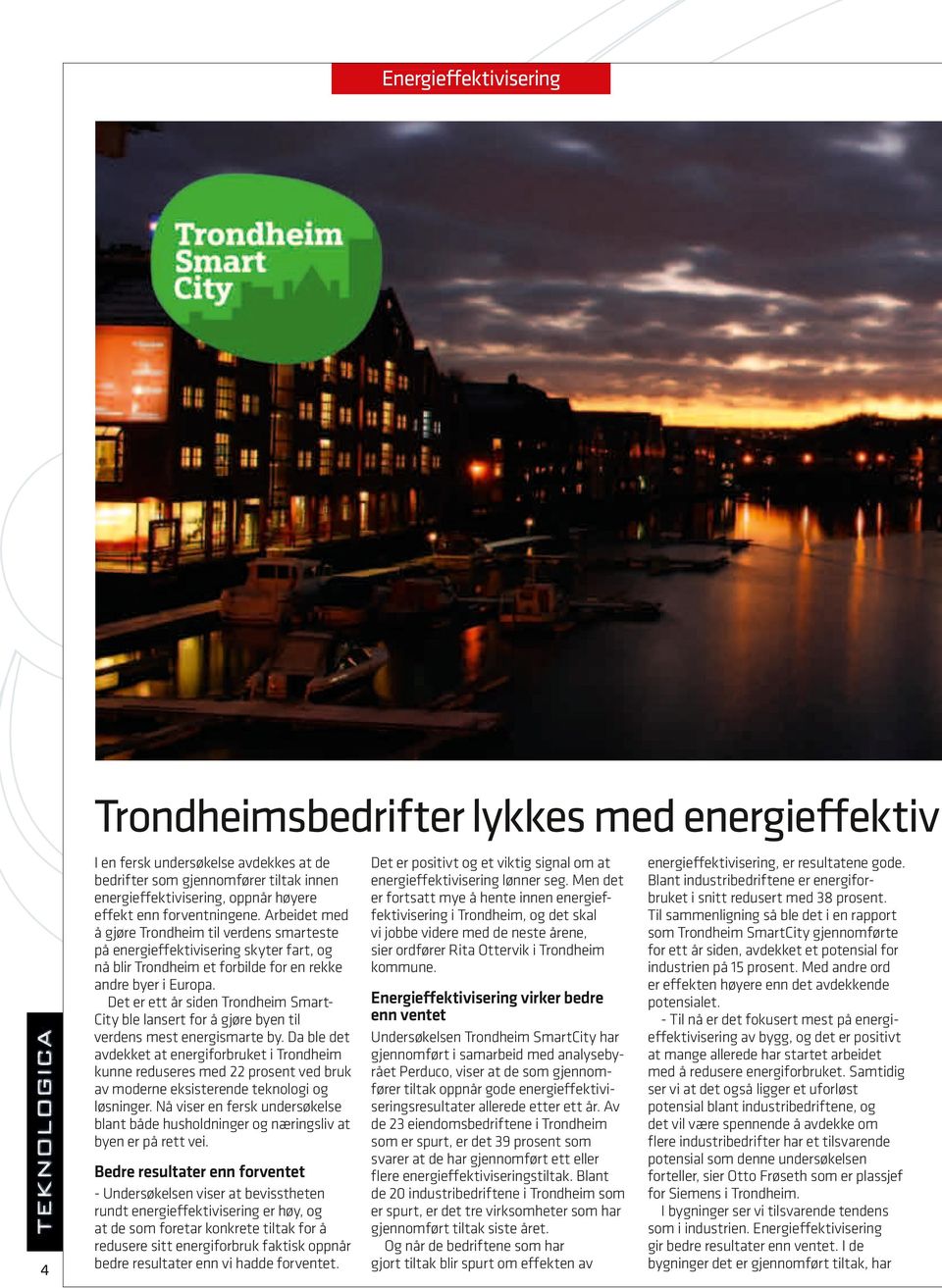 Det er ett år siden Trondheim SmartCity ble lansert for å gjøre byen til verdens mest energismarte by.