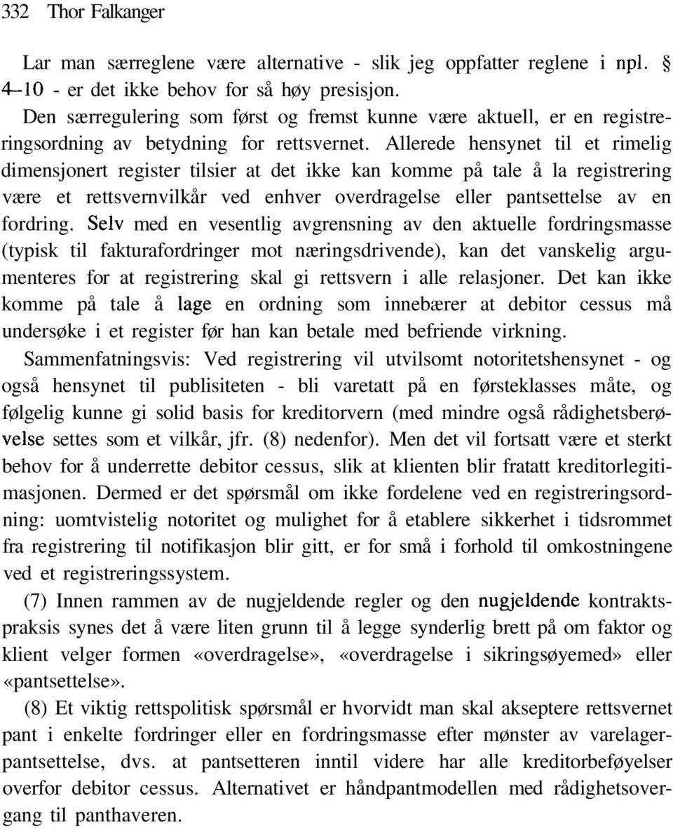 Allerede hensynet til et rimelig dimensjonert register tilsier at det ikke kan komme på tale å la registrering være et rettsvernvilkår ved enhver overdragelse eller pantsettelse av en fordring.