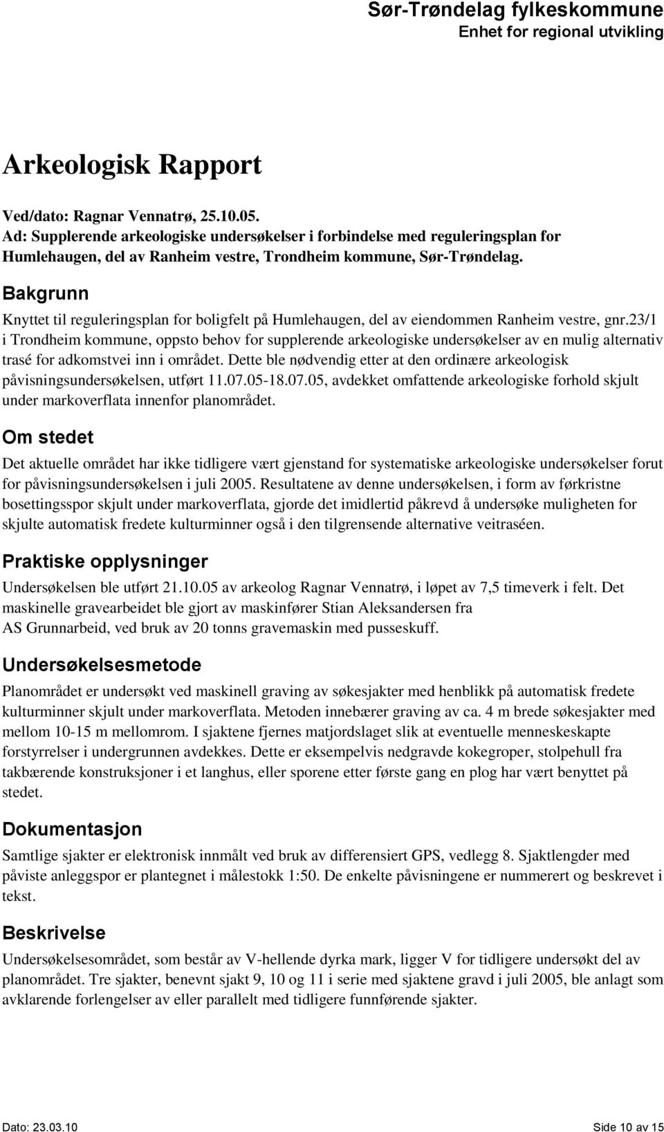 Bakgrunn Knyttet til reguleringsplan for boligfelt på Humlehaugen, del av eiendommen Ranheim vestre, gnr.