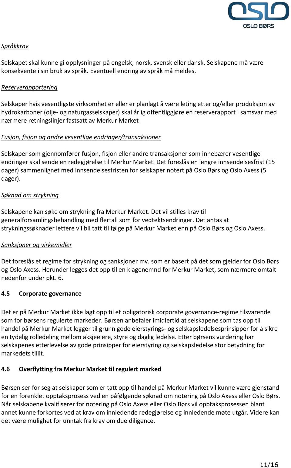 reserverapport i samsvar med nærmere retningslinjer fastsatt av Merkur Market Fusjon, fisjon og andre vesentlige endringer/transaksjoner Selskaper som gjennomfører fusjon, fisjon eller andre