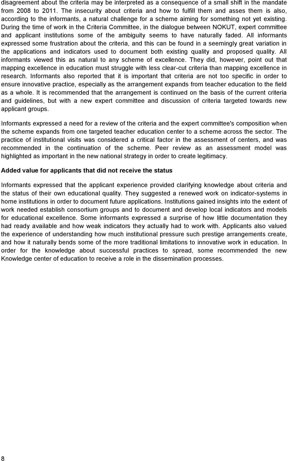 During the time of work in the Criteria Committee, in the dialogue between NOKUT, expert committee and applicant institutions some of the ambiguity seems to have naturally faded.