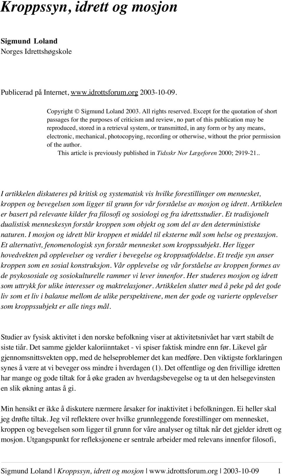 means, electronic, mechanical, photocopying, recording or otherwise, without the prior permission of the author. This article is previously published in Tidsskr Nor Lægeforen 2000; 2919-21.