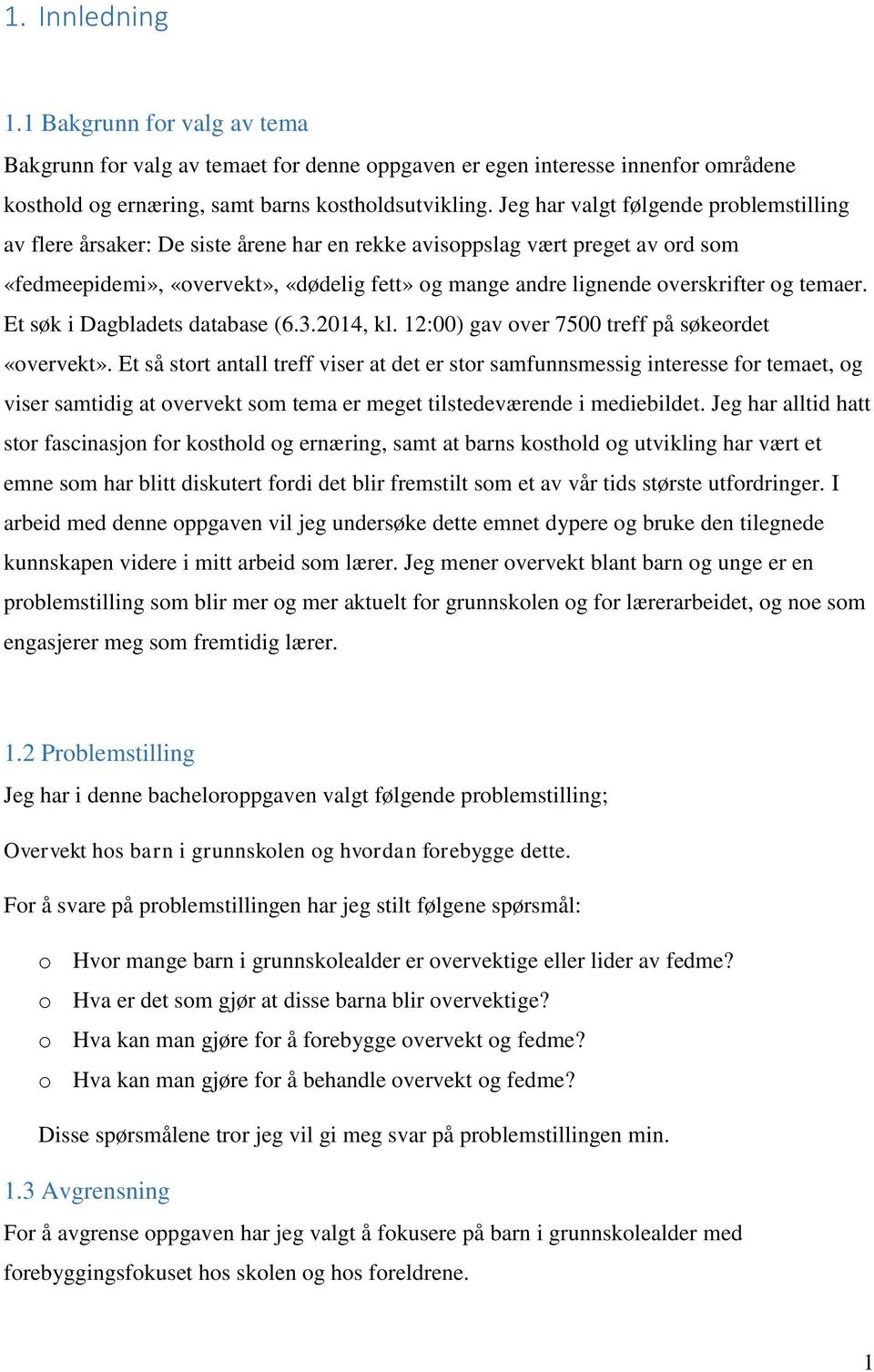 og temaer. Et søk i Dagbladets database (6.3.2014, kl. 12:00) gav over 7500 treff på søkeordet «overvekt».