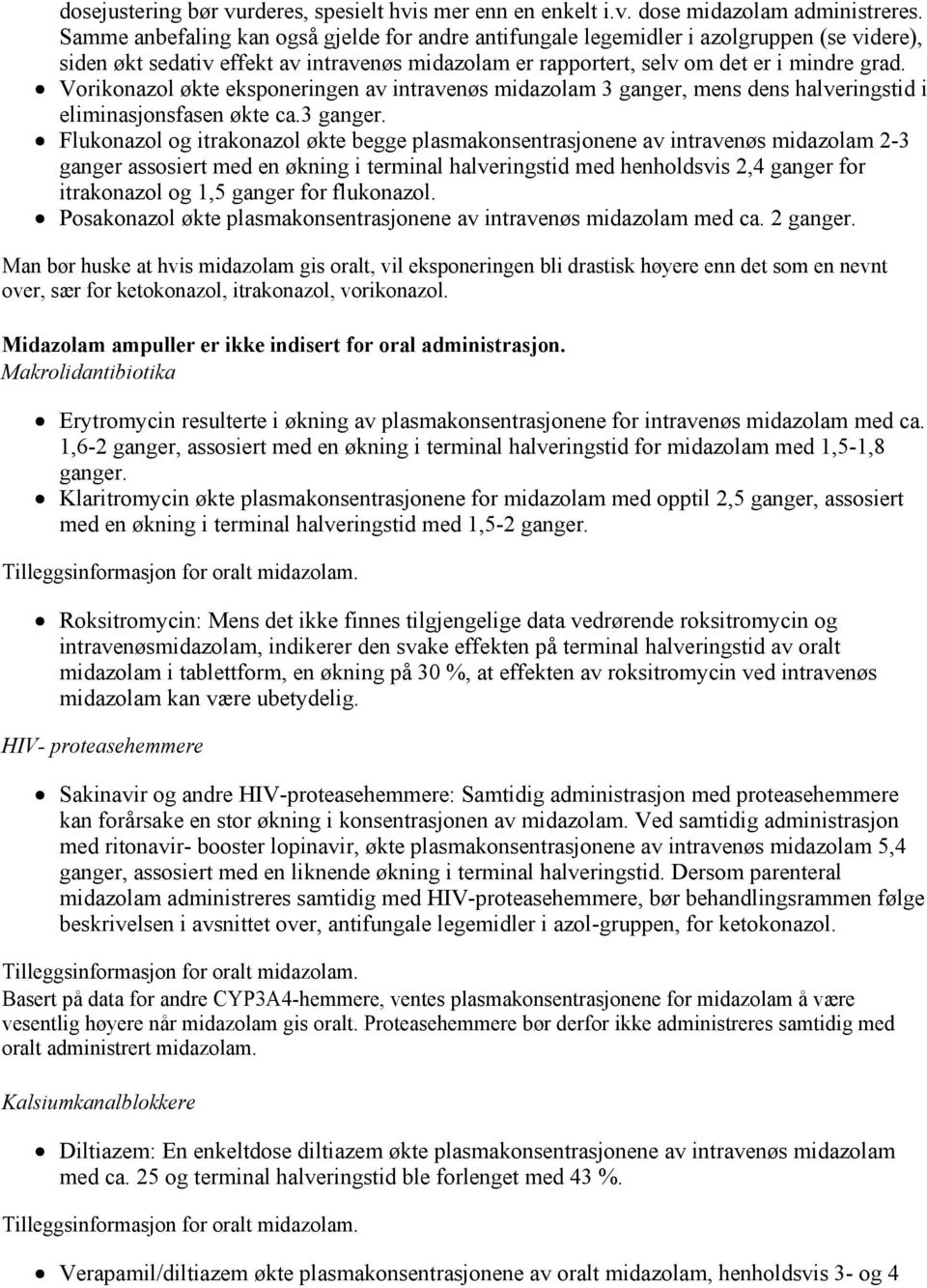 Vorikonazol økte eksponeringen av intravenøs midazolam 3 ganger,