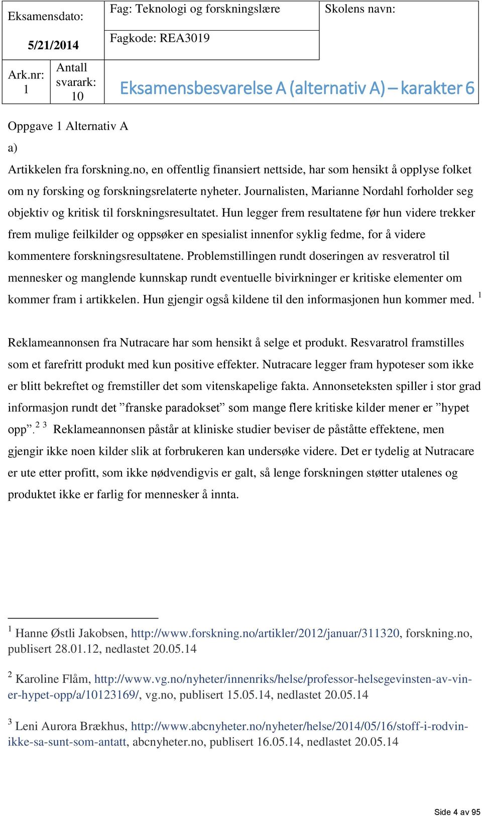 no, en offentlig finansiert nettside, har som hensikt å opplyse folket om ny forsking og forskningsrelaterte nyheter.