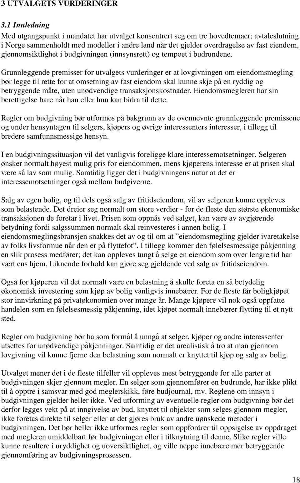 gjennomsiktlighet i budgivningen (innsynsrett) og tempoet i budrundene.