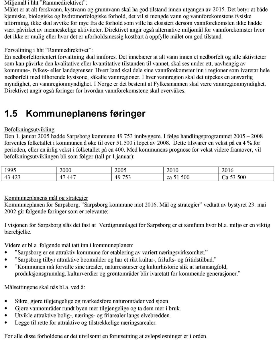 dersom vannforekomsten ikke hadde vært påvirket av menneskelige aktiviteter.