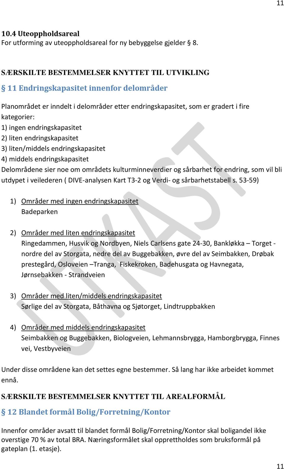 endringskapasitet 2) liten endringskapasitet 3) liten/middels endringskapasitet 4) middels endringskapasitet Delområdene sier noe om områdets kulturminneverdier og sårbarhet for endring, som vil bli