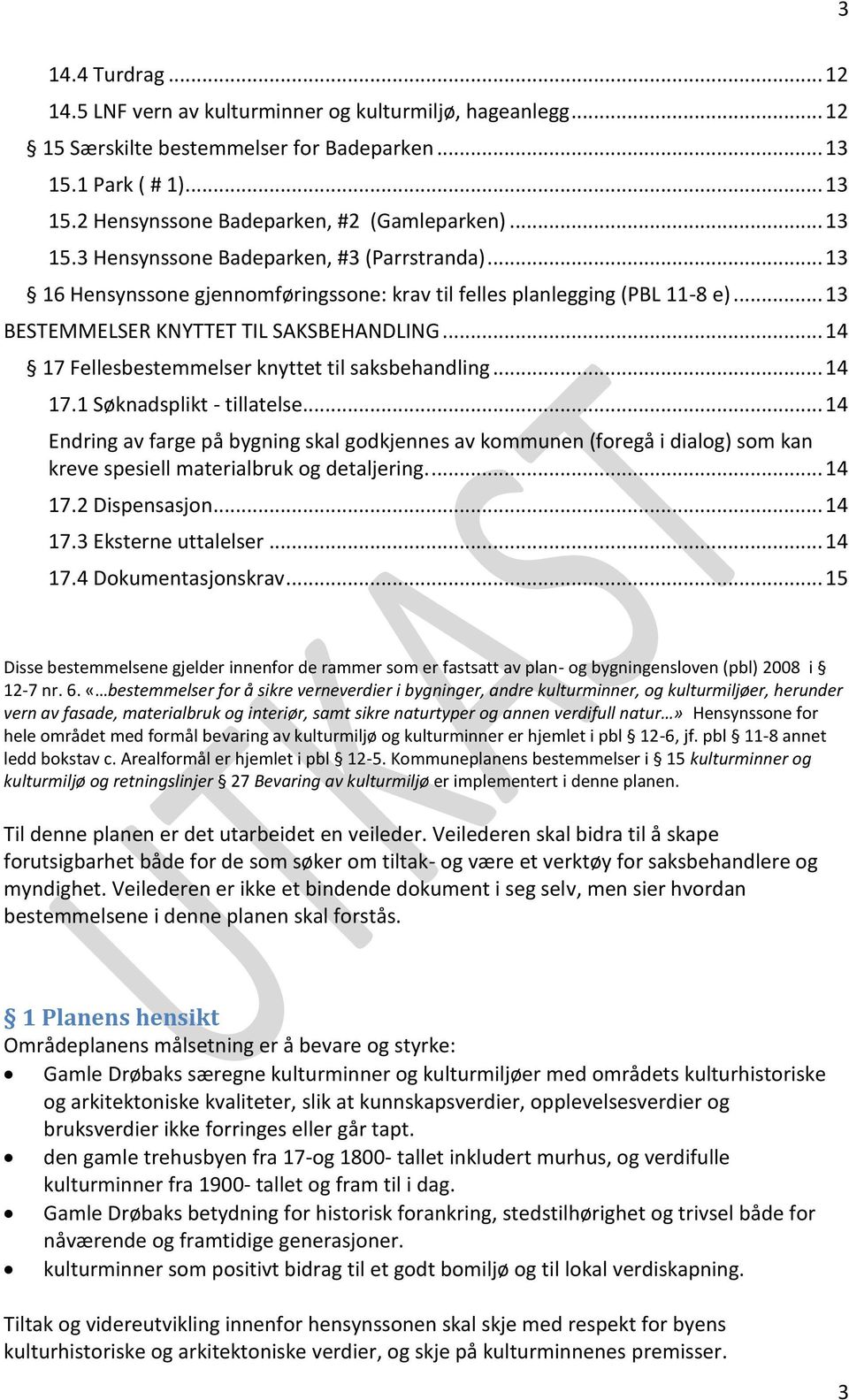 .. 14 17 Fellesbestemmelser knyttet til saksbehandling... 14 17.1 Søknadsplikt - tillatelse.