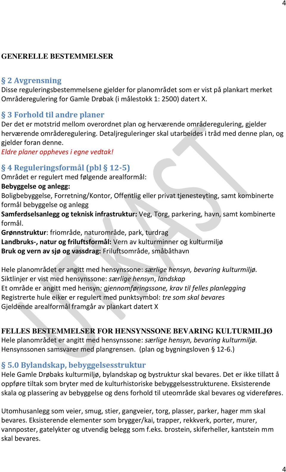 Detaljreguleringer skal utarbeides i tråd med denne plan, og gjelder foran denne. Eldre planer oppheves i egne vedtak!