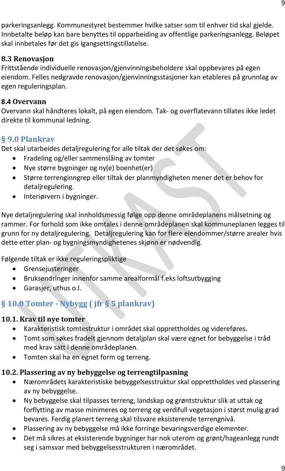 Felles nedgravde renovasjon/gjenvinningsstasjoner kan etableres på grunnlag av egen reguleringsplan. 8.4 Overvann Overvann skal håndteres lokalt, på egen eiendom.