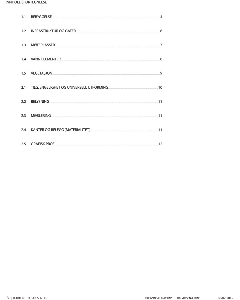 1 TILGJENGELIGHET OG UNIVERSELL UTFORMING...10 2.2 BELYSNING...11 2.