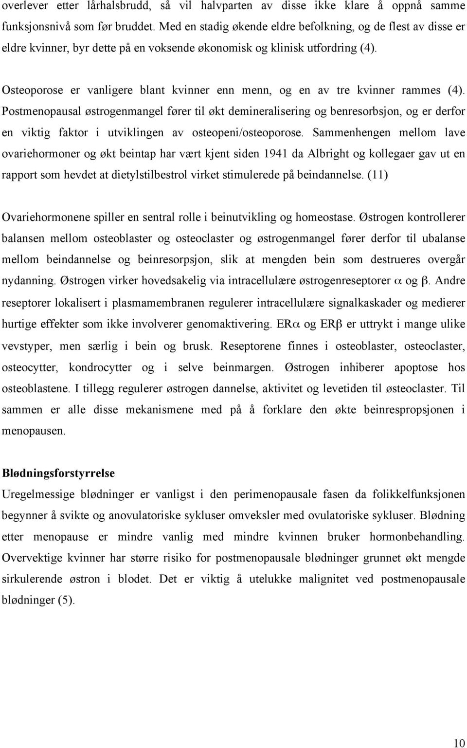 Osteoporose er vanligere blant kvinner enn menn, og en av tre kvinner rammes (4).