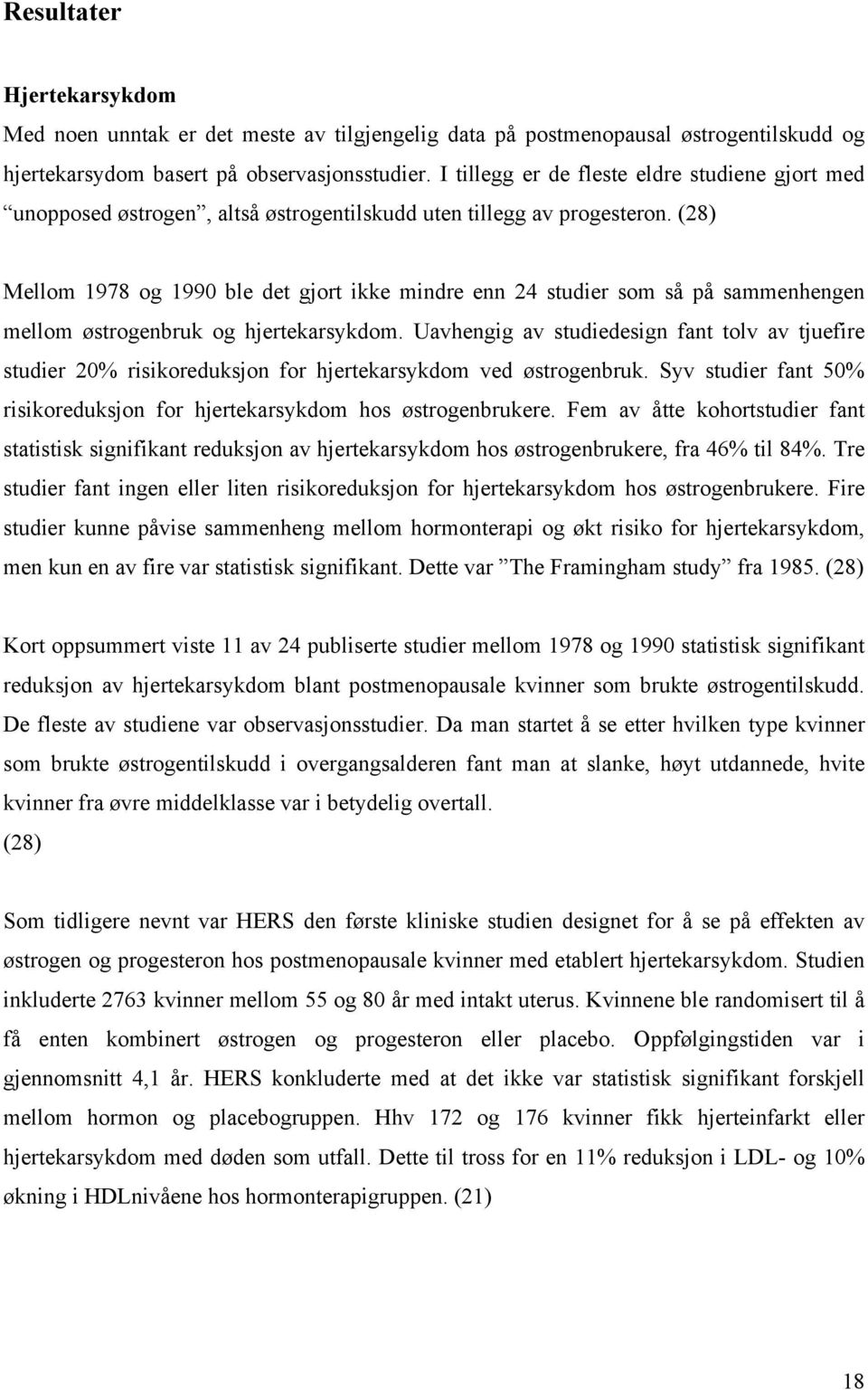 (28) Mellom 1978 og 1990 ble det gjort ikke mindre enn 24 studier som så på sammenhengen mellom østrogenbruk og hjertekarsykdom.