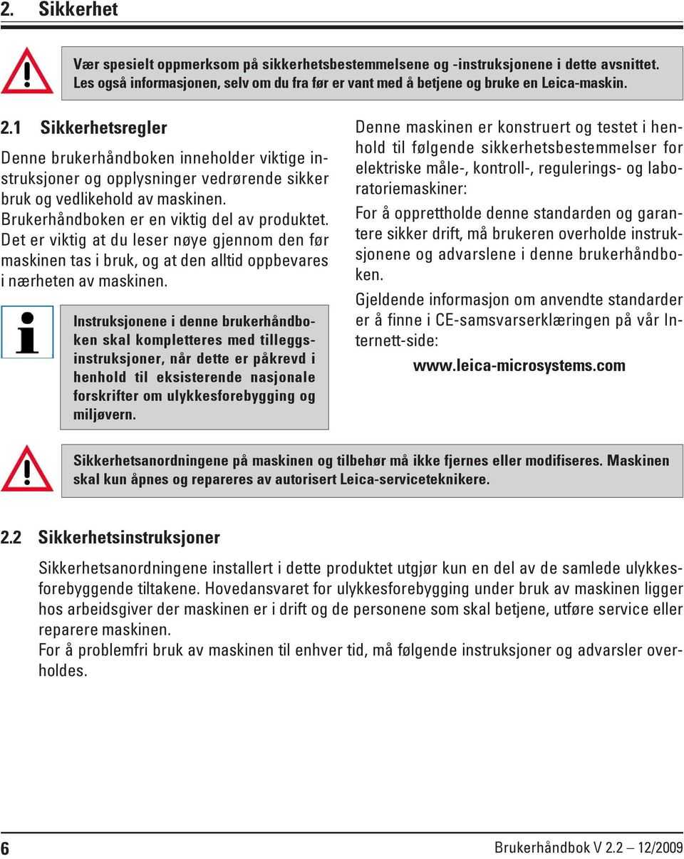 Det er viktig at du leser nøye gjennom den før maskinen tas i bruk, og at den alltid oppbevares i nærheten av maskinen.