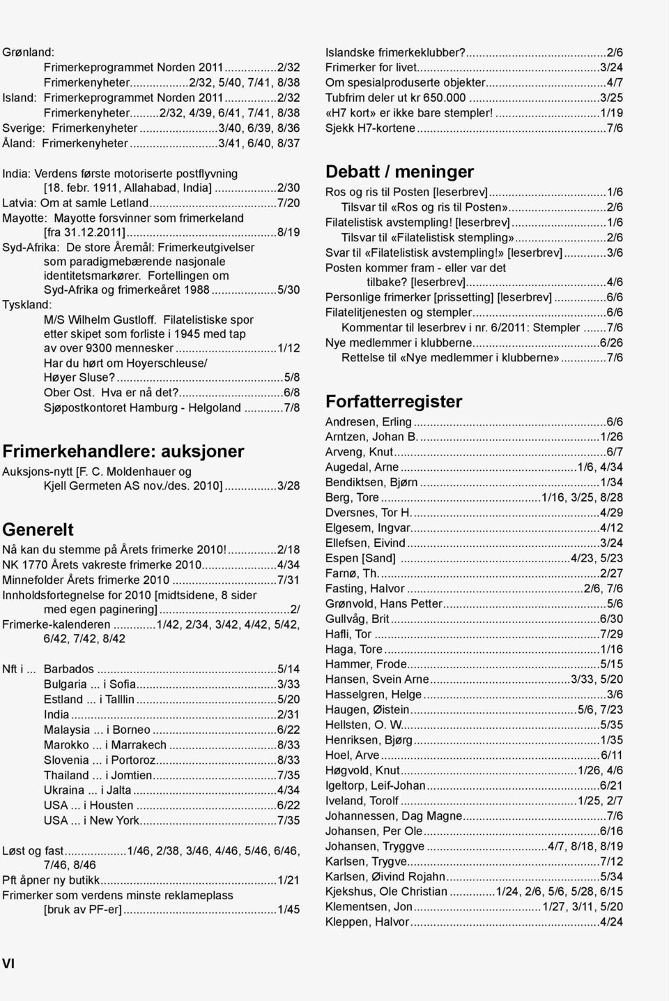 ..7/20 Mayotte: Mayotte forsvinner som frimerkeland [fra 31.12.2011]...8/19 Syd-Afrika: De store Åremål: Frimerkeutgivelser som paradigmebærende nasjonale identitetsmarkører.