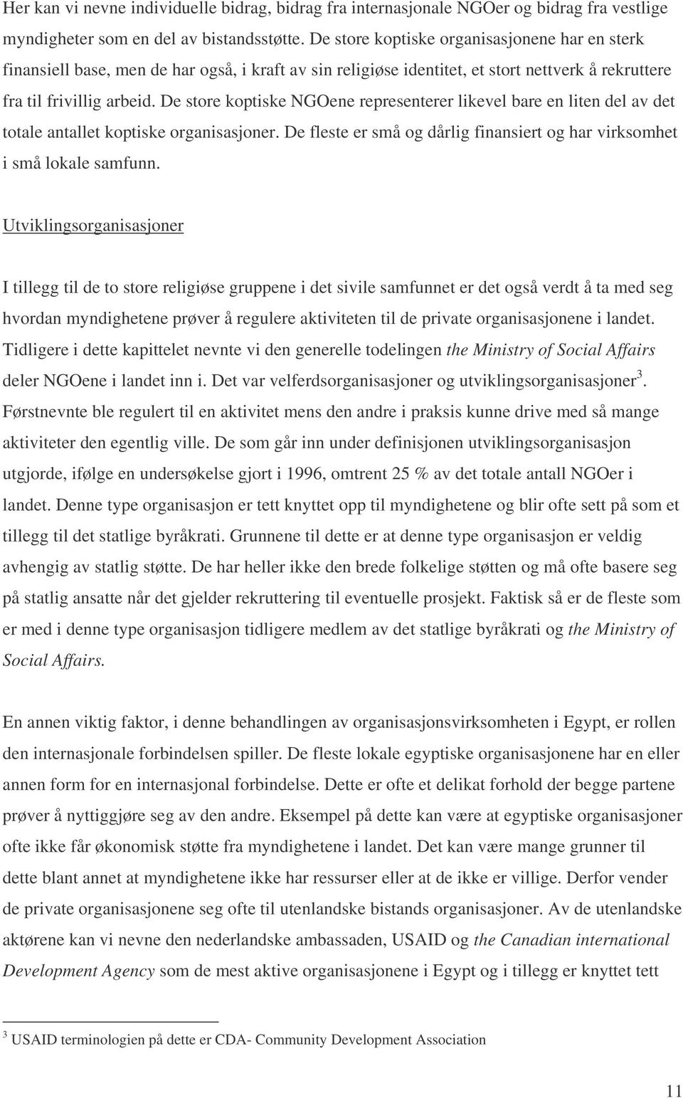 De store koptiske NGOene representerer likevel bare en liten del av det totale antallet koptiske organisasjoner. De fleste er små og dårlig finansiert og har virksomhet i små lokale samfunn.