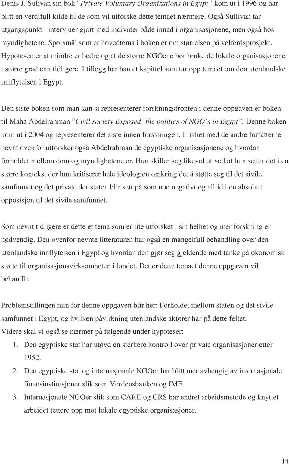 Hypotesen er at mindre er bedre og at de større NGOene bør bruke de lokale organisasjonene i større grad enn tidligere.