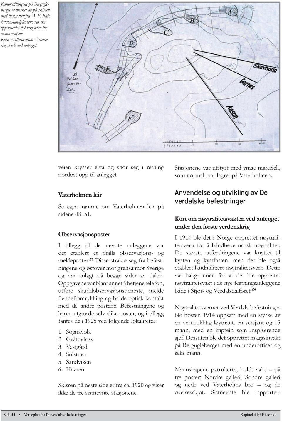 Observasjonsposter I tillegg til de nevnte anleggene var det etablert et titalls observasjons- og meldeposter.