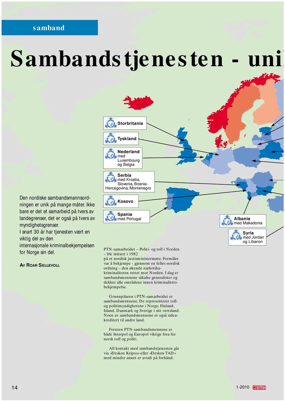 I snart 30 år har tjenesten vært en viktig del av den internasjonale kriminalbekjempelsen for Norge sin del.