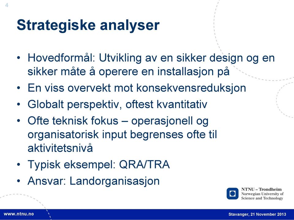 perspektiv, oftest kvantitativ Ofte teknisk fokus operasjonell og organisatorisk