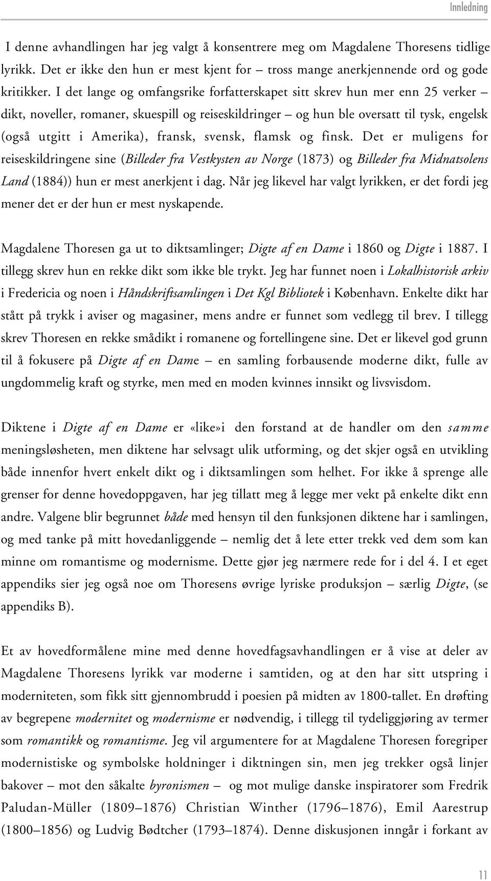 fransk, svensk, flamsk og finsk. Det er muligens for reiseskildringene sine (Billeder fra Vestkysten av Norge (1873) og Billeder fra Midnatsolens Land (1884)) hun er mest anerkjent i dag.