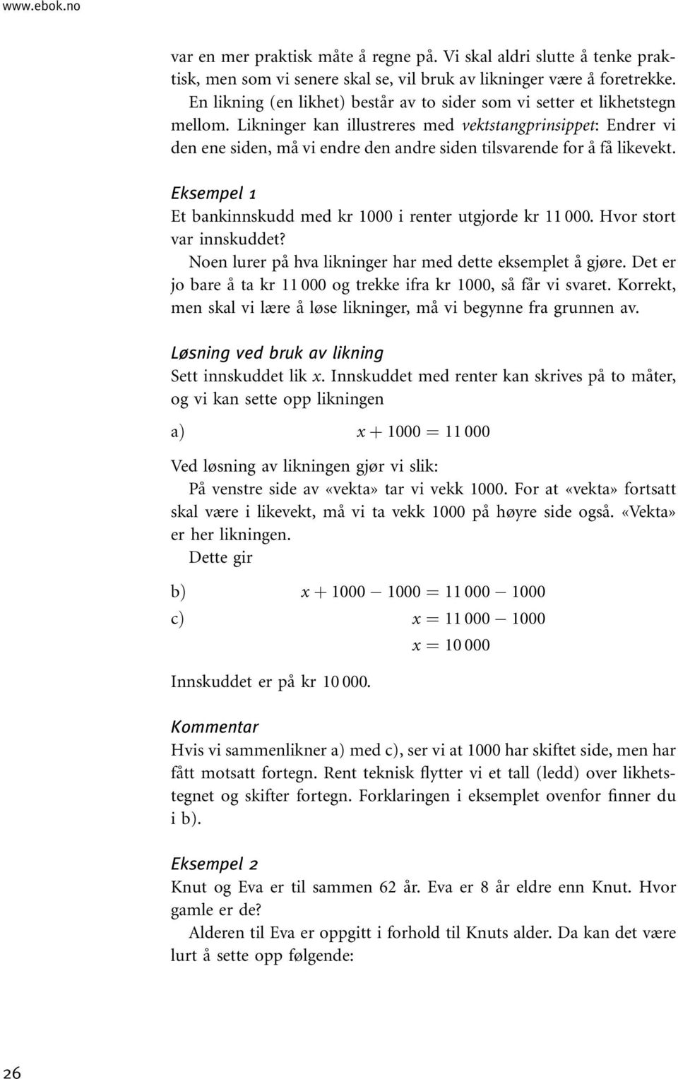 Likninger kan illustreres med vektstangprinsippet: Endrer vi den ene siden, må vi endre den andre siden tilsvarende for å få likevekt.