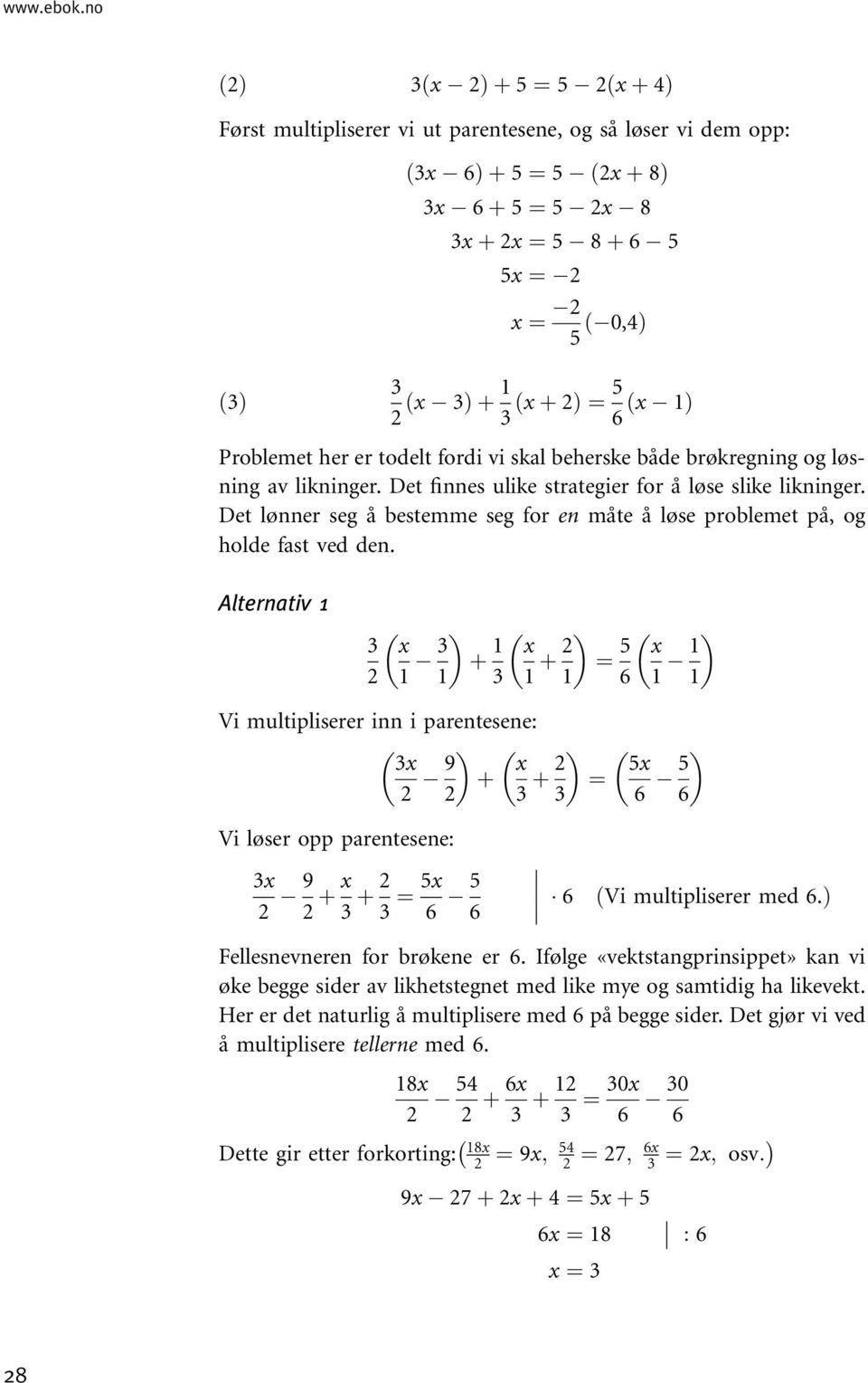 er todelt fordi vi skal beherske både brøkregning og løsning av likninger. Det finnes ulike strategier for å løse slike likninger.