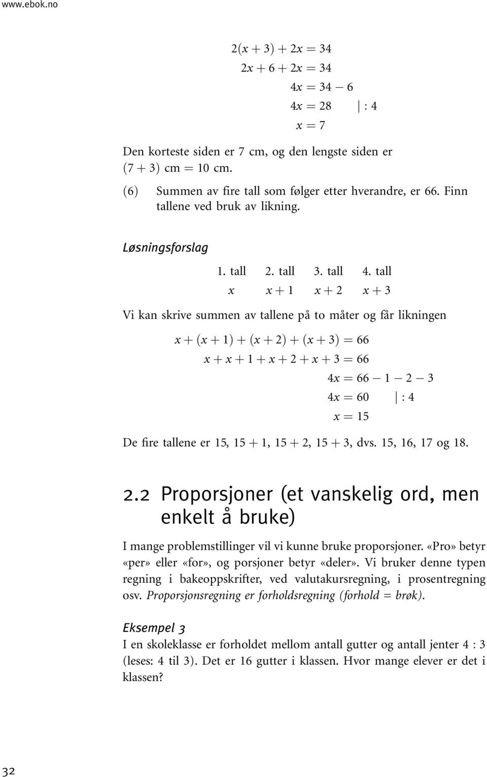 tall þ 1 þ 2 þ Vi kan skrive summen av tallene på to måter og får likningen þð þ 1Þþð þ 2Þþð þ Þ ¼66 þ þ 1 þ þ 2 þ þ ¼ 66 4 ¼ 66 1 2 4 ¼ 60 j : 4 ¼ 15 De fire tallene er 15, 15 þ 1, 15 þ 2, 15 þ, dvs.