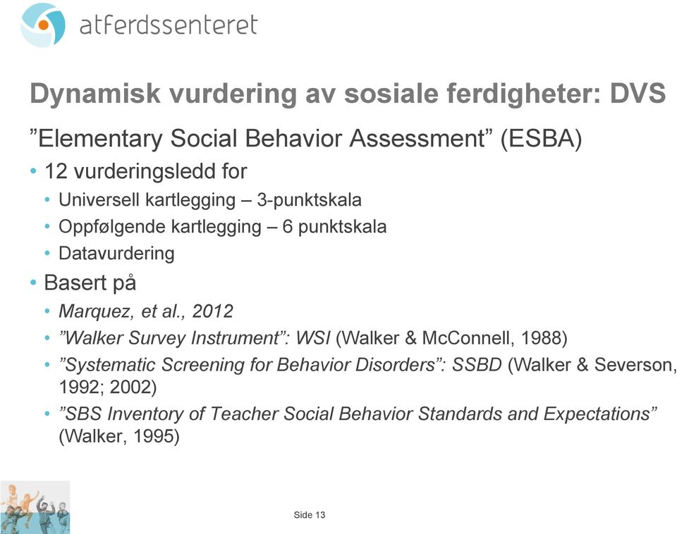 , 2012 Walker Survey Instrument : WSI (Walker & McConnell, 1988) Systematic Screening for Behavior Disorders : SSBD