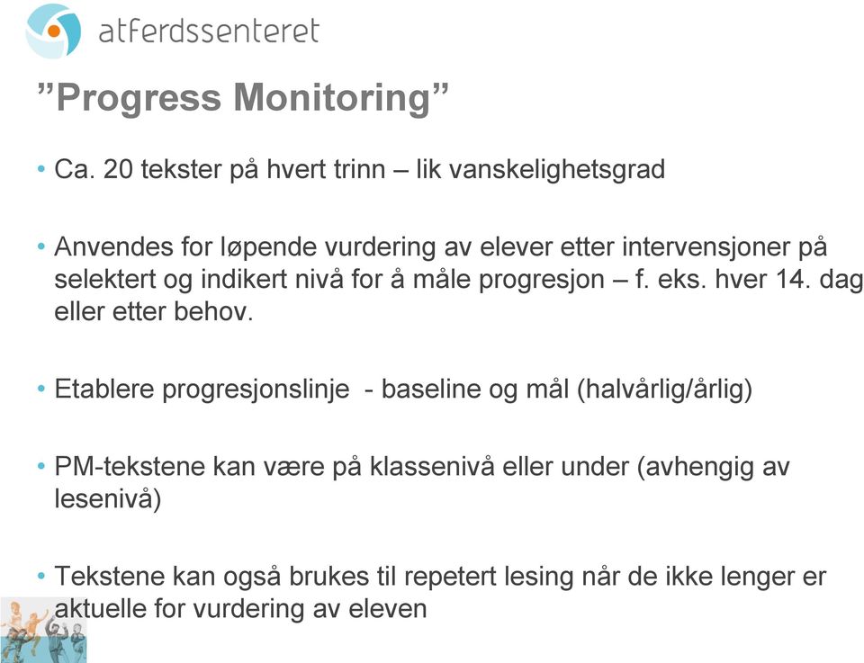 selektert og indikert nivå for å måle progresjon f. eks. hver 14. dag eller etter behov.