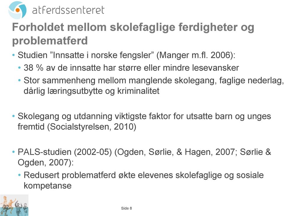 dårlig læringsutbytte og kriminalitet Skolegang og utdanning viktigste faktor for utsatte barn og unges fremtid (Socialstyrelsen,