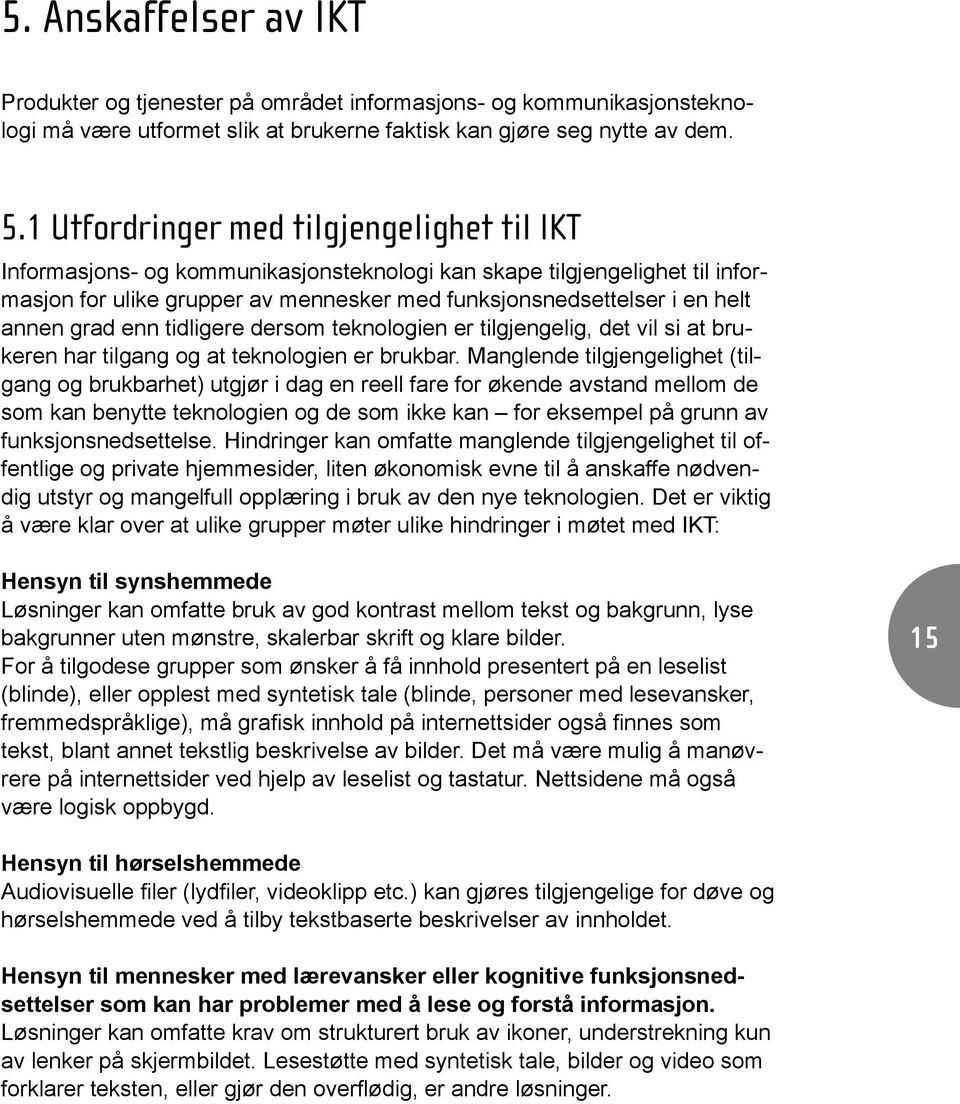 grad enn tidligere dersom teknologien er tilgjengelig, det vil si at brukeren har tilgang og at teknologien er brukbar.