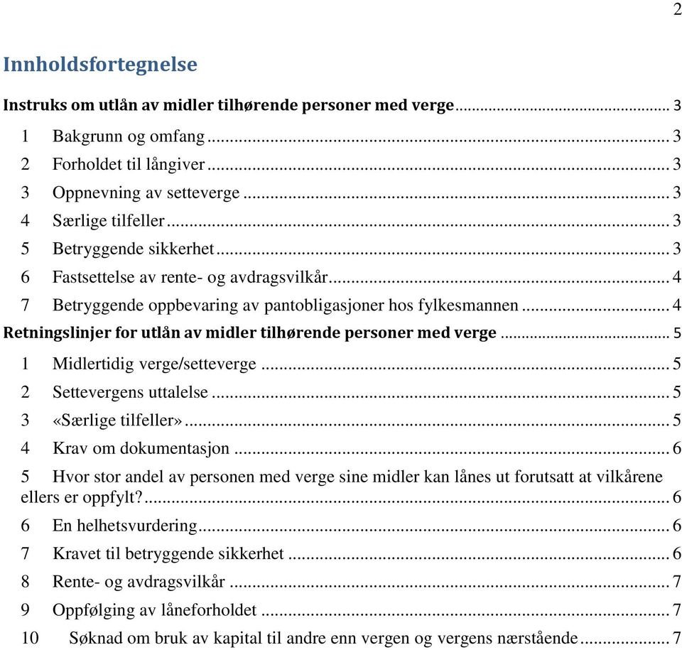 .. 4 Retningslinjer for utlån av midler tilhørende personer med verge... 5 1 Midlertidig verge/setteverge... 5 2 Settevergens uttalelse... 5 3 «Særlige tilfeller»... 5 4 Krav om dokumentasjon.