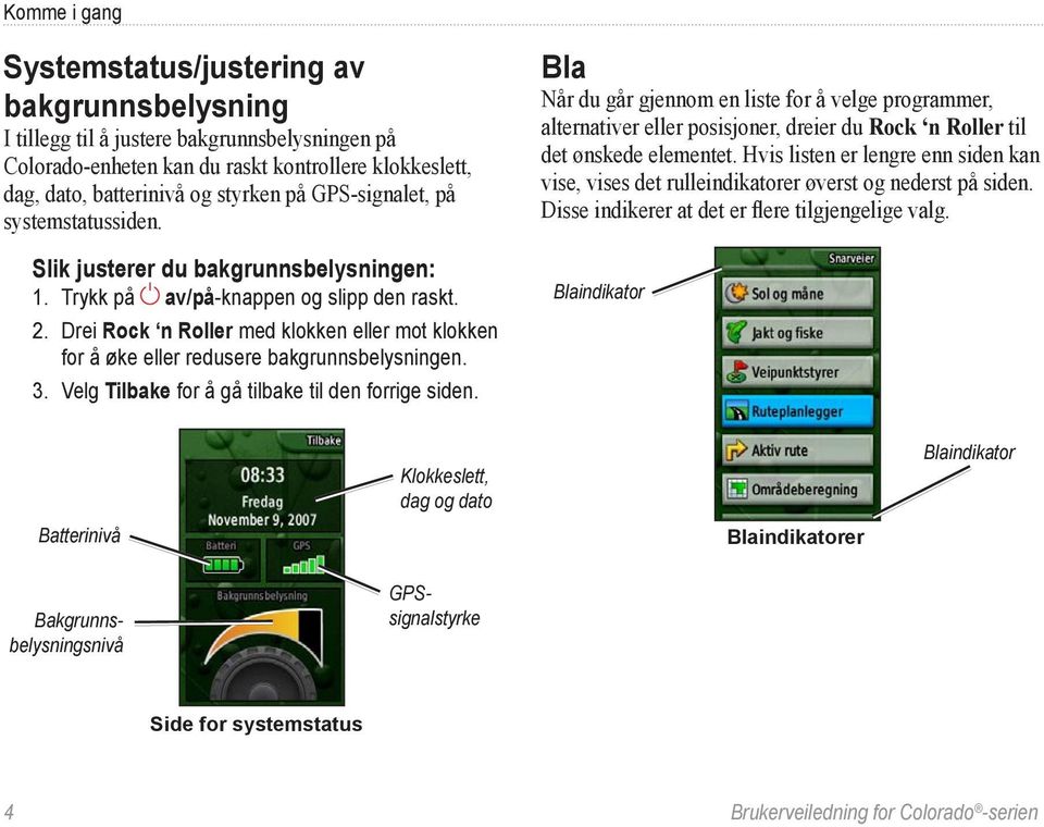 Drei Rock n Roller med klokken eller mot klokken for å øke eller redusere bakgrunnsbelysningen. 3. Velg Tilbake for å gå tilbake til den forrige siden.