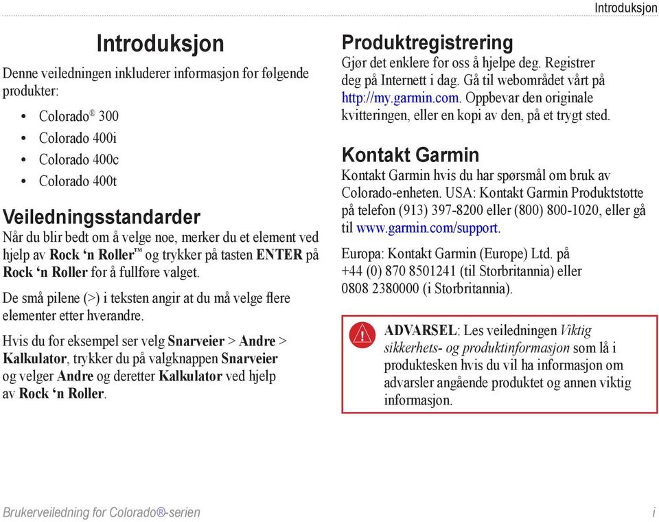 De små pilene (>) i teksten angir at du må velge flere elementer etter hverandre.