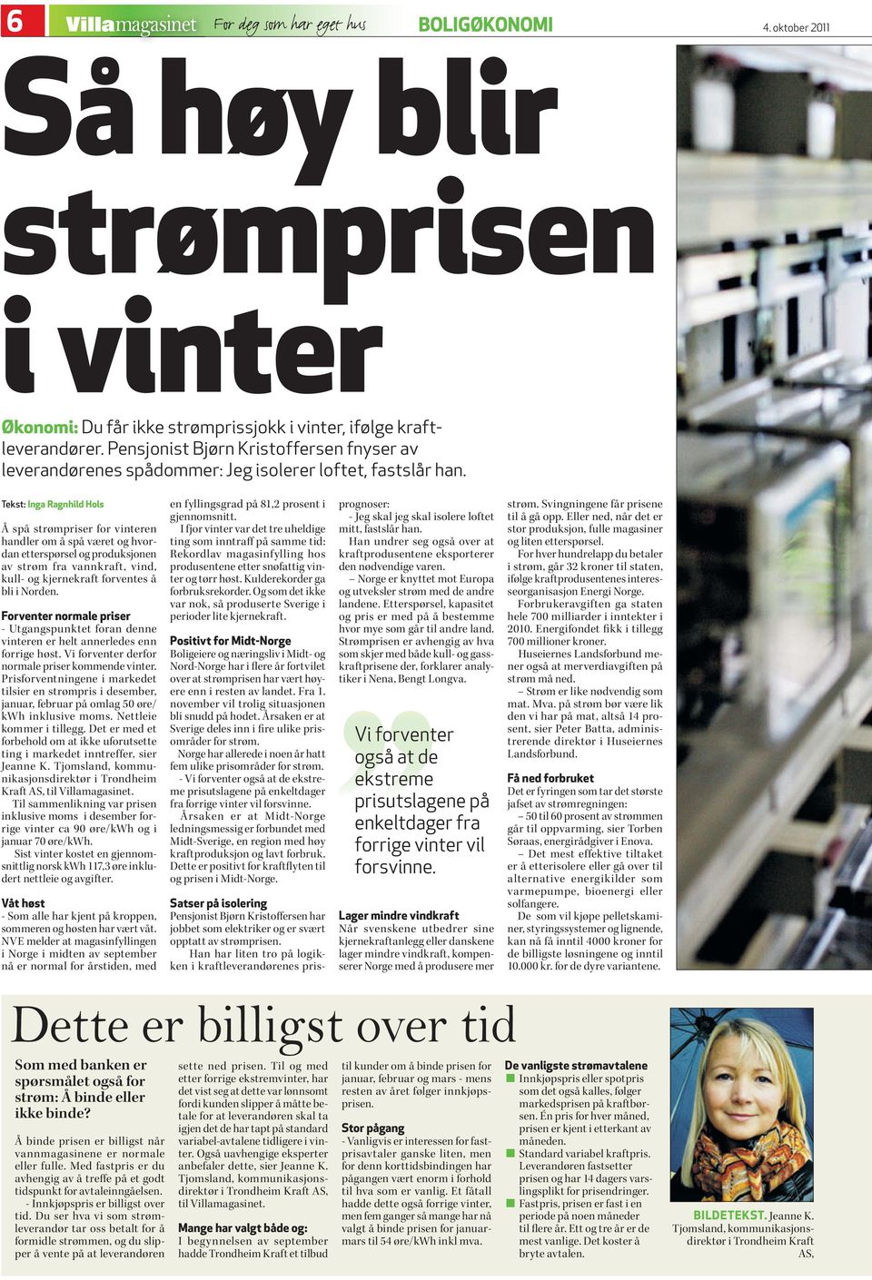 Tekst: Inga Ragnhild Hols Å spå strømpriser for vinteren handler om å spå været og hvordan etterspørsel og produksjonen av strøm fra vannkraft, vind, kull- og kjernekraft forventes å bli i Norden.