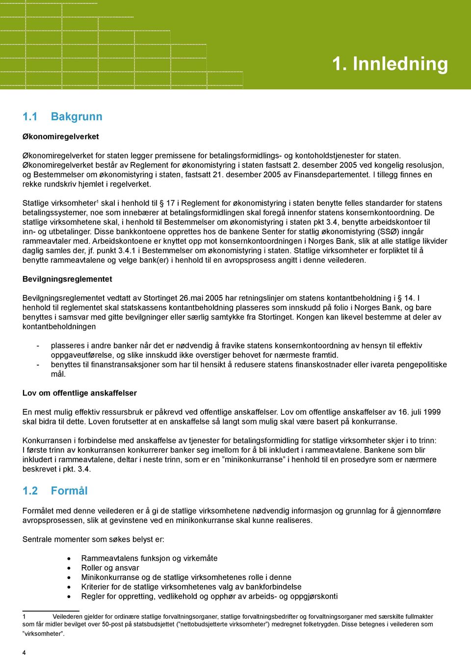 desember 2005 av Finansdepartementet. I tillegg finnes en rekke rundskriv hjemlet i regelverket.