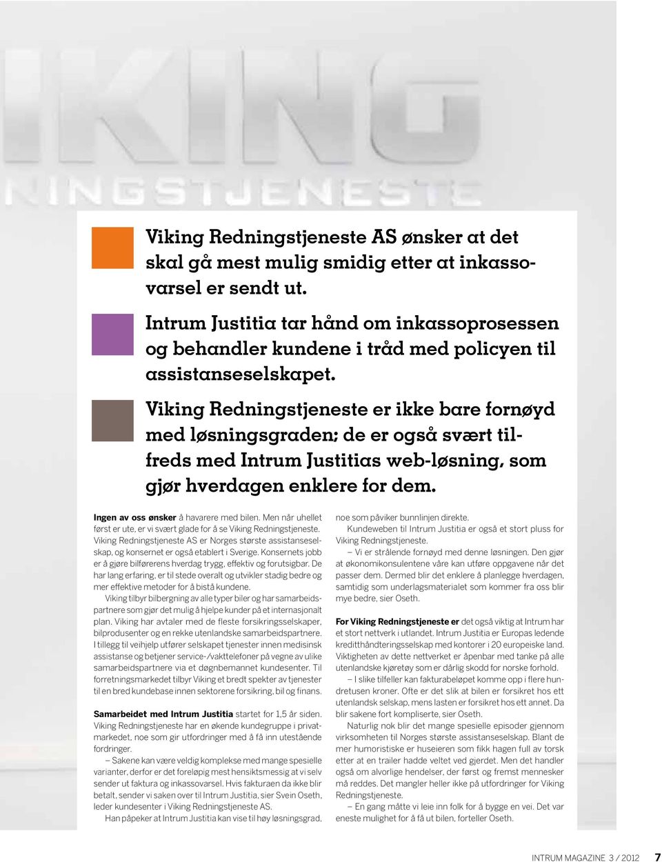 Viking Redningstjeneste er ikke bare fornøyd med løsningsgraden; de er også svært tilfreds med Intrum Justitias web-løsning, som gjør hverdagen enklere for dem.